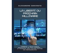 La liberté du prochain millénaire: Comment l'intelligence artificielle va tout changer... et pourquoi nous devons en être les protagonistes