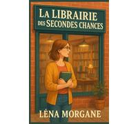 La librairie des secondes chances: Et si tourner la page était la seule façon d’écrire un nouveau chapitre ? Une ode aux livres comme guérison, aux ... et aux vies qu’on peut toujours réinventer.