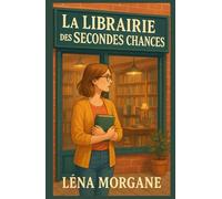 La librairie des secondes chances: Et si tourner la page était la seule façon d’écrire un nouveau chapitre ? Une ode aux livres comme guérison, aux ... et aux vies qu’on peut toujours réinventer.