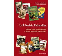 La librairie Tallandier: Histoire d'une grande maison d'édition populaire (1870-2000)