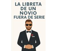 La libreta de un novio fuera de serie: Cuaderno elegante para novios originales | Diario de compromiso y notas de boda | Idea de regalo para prometido ... Libretas elegantes para novios y novias)