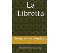 La Libretta: Il mio sistema natural nel bridge (Bridge ragionato)