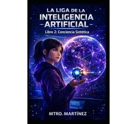 LA LIGA DE LA INTELIGENCIA ARTIFICIAL: CONCIENCIA SINTÉTICA