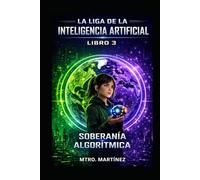 LA LIGA DE LA INTELIGENCIA ARTIFICIAL: SOBERANÍA ALGORÍTMICA