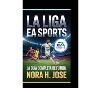 LA LIGA EA SPORTS: La Guía Completa De Fútbol