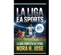 LA LIGA EA SPORTS: La Guía Completa De Fútbol