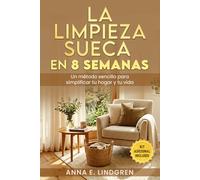 La limpieza sueca en ocho semanas: Un método sencillo para simplificar tu hogar y tu vida