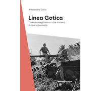 La Linea Gotica. Cronaca degli scontri che divisero in due la ola