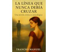 LA LÍNEA QUE NUNCA DEBÍA CRUZAR: Una novela erótica y psicológica