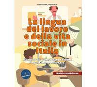 La lingua del lavoro e della vita sociale in Italia: Manuale di prima integrazione linguistica e culturale (FORMAZIONE)
