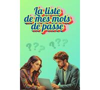 La liste de mes mots de passe: Carnet pour répertorier vos identifiants de connexion !
