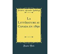 La Littérature au Canada en 1890 (Classic Reprint)