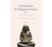La littérature de l'Égypte ancienne. Volume IV: Nouvel Empire : XVIIIe dynastie. Chants, hymnes, littérature funéraire et autobiographies