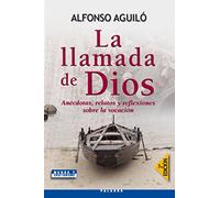 La llamada de Dios : anécdotas, relatos y reflexiones sobre la vocación