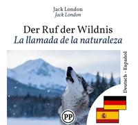 La llamada de la naturaleza: Edición bilingüe, línea por línea, alemán-español (Progresar en Alemán)