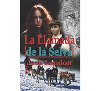 La Llamada de la Selva Jack London: Con original ilustrado (The Call Of The Wild Spanish Edition with Classics Illustrated)
