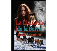 La Llamada de la Selva Jack London: Con original ilustrado (The Call Of The Wild Spanish Edition with Classics Illustrated)