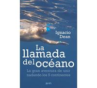 La llamada del océano: La gran aventura de unir nadando los 5 continentes (Zenith Original)