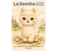 La llamita y su enojo fuuuuush: Un cuento infantil para aprender a manejar el enojo y las emociones fuertes con calma y amor - Libro en español (Cuentos para cuidar mi corazón)
