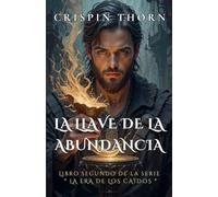 La Llave de la Abundancia: 2 (La Era de los Caídos)