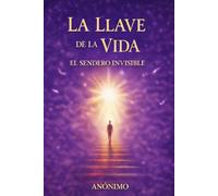 LA LLAVE DE LA VIDA: EL SENDERO INVISIBLE