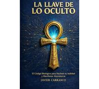 La Llave de lo oculto: Bio-Sincronía: El método biológico para manifestar abundancia cuando la Ley de Atracción falla (Neurociencia, PNL y espiritualidad).Abundancia real