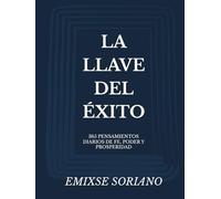 LA LLAVE DEL ÉXITO: 365 PENSAMIENTOS DIARIOS DE FE, PODER Y PROSPERIDAD
