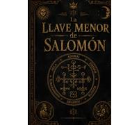 La Llave Menor de Salomon: Lemegeton Clavicula Salomonis (Edición Ilustrada y Anotada)