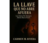 La Llave Que No Abre Afuera: La llaves no siempre abren hacia fuera.