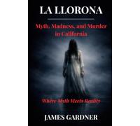 La Llorona: Myth, Madness, and Murder in California