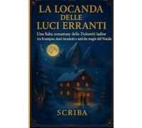 La Locanda delle Luci Erranti: Una fiaba romantasy delle Dolomiti ladine tra Krampus, masi incantati e antiche magie del Natale