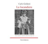 La locandiera: Edizione integrale con riassunto di ogni atto, amplia introduzione all'opera. (annotato)