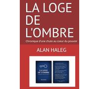 LA LOGE DE L'OMBRE: Chronique d'une chute au coeur du pouvoir