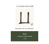 LA LOGE SANS ÂME: Quand le rite ne suffit plus (Collection Les veilleurs du temple)