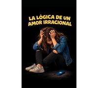 La lógica de un amor irracional