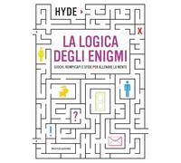 La logica degli enigmi. Giochi, rompicapi e sfide per allenare la mente