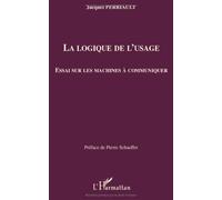 La logique de l'usage : Essai sur les machines à communiquer de Jacques Perriault (24 juin 2008) Broché