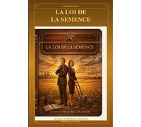 La loi de la semence: Comment la discipline, l'investissement et le temps transforment une vie