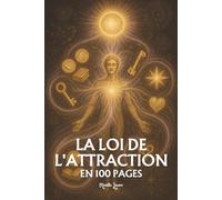 La Loi de l'Attraction: les principes fondamentaux en 100 pages