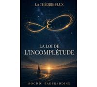 La Loi de L'incomplétude: La théorie FLUX