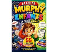 La Loi de Murphy pour Enfants : Le Guide Ultime: 55 leçons concrètes pour apprendre à rester calme, réfléchir intelligemment, gérer les imprévus et transformer les difficultés en confiance