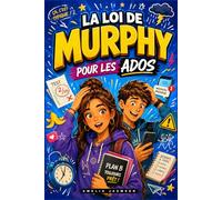 La Loi de Murphy pour les Ados: Des histoires réalistes et des leçons simples pour apprendre à gérer les imprévus, développer la confiance et mieux réagir au quotidien