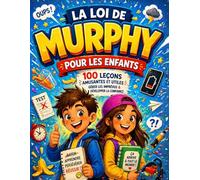 La Loi de Murphy pour les Enfants: 100 leçons amusantes pour faire face aux imprévus et transformer les petits contretemps en victoires, avec des histoires courtes et humoristiques