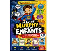 La Loi de Murphy pour les Enfants: 20 leçons pour développer la confiance en soi, la résilience, la gestion des émotions et apprendre à rebondir face aux difficultés (7-12 ans)