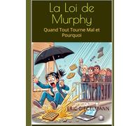 La Loi de Murphy: Quand Tout Tourne Mal et Pourquoi (Histoire, société et politique)