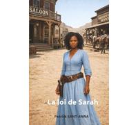 La loi de Sarah: Une femme prête à devenir ce que personne n’attendait. (Romans de Patrick SANT-ANNA)