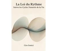 La Loi du Rythme : Suivre les Cycles Naturels de la Vie (Mastering the Universal Laws: Your Complete Guide to Manifesting a Life of Purpose, Abundance, and Success)