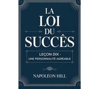 LA LOI DU SUCCÈS Leçon dix - UNE PERSONNALITÉ AGRÉABLE (traduit)