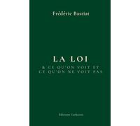 La loi: suivi de : Ce qu'on voit et ce qu'on ne voit pas