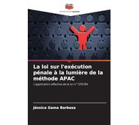 La loi sur l'exécution pénale à la lumière de la méthode APAC: L'application effective de la loi n° 7210/84